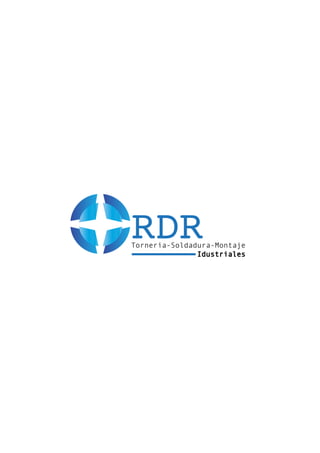 RDR
Tornería-Soldadura-Montaje
               Idustriales
 