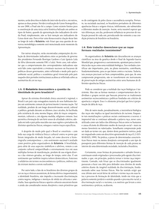 Relatório Anual das Desigualdades Raciais no Brasil, 2007-2008 15
1- Apresentação
mentos, serão descritos os dados do intervalo da série e, em outros,
apenas as duas pontas. Devido à realização do Censo Demográfico,
no ano 2000, a Pnad não foi a campo. Como existem limites para
a constituição de uma única série histórica balizado em ambos os
tipos de fontes, quando da apresentação dos indicadores da série
da Pnad, simplesmente, não se fará menção aos indicadores do
Censo deste ano. Para evitar uma desnecessária citação desse fato
ao longo de todo o Relatório, vale frisar que essa questão de na-
tureza metodológica somente será mencionada neste momento da
Apresentação.
Em outras situações, serão encontradas comparações da evo-
lução de determinados indicadores entre os períodos de governo
dos presidentes Fernando Henrique Cardoso e Luiz Ignácio Lula
da Silva (doravante somente FHC e Lula). Neste caso, vale salien-
tar que o comportamento dos correspondentes indicadores não
será lido como equivalente a eventuais sucessos ou fracassos de
políticas desses governantes, antes refletindo o modo pelo qual o
ambiente social, político e econômico geral vivenciado pelo país
naqueles dois períodos institucionais acabou se refletindo sobre as
assimetrias de cor ou raça.
1.5. O Relatório desconsidera a questão da
identidade do povo brasileiro?
Apesar da extrema diversidade étnica ancestral e regional, o
Brasil é um país cuja esmagadora maioria de seus habitantes for-
jou um sentimento comum de pertencimento à mesma nação. Tal
realidade, produto de um longo desenvolvimento social, cultural
e político, gestado durante os últimos cinco séculos, foi facilitada
pela existência de uma mesma língua, além de traços comporta-
mentais, culturais e, em alguma medida, religiosos comuns. Isso
permitiu a formação de um forte senso de afinidade coletiva, ado-
tada em todo o país pelos nascidos nas suas regiões e portadores de
distintas aparências físicas, sotaques e outros traços específicos.
A despeito do modo pelo qual o Brasil se constituiu – com
toda sua carga de violência física e cultural contra os povos que
foram integrados de modo forçado, tal como descreve a histo-
riografia contemporânea –, este sentimento nacional é avaliado
como positivo pelos organizadores do Relatório. A brasilidade,
para além de seus aspectos simbólicos e afetivos, remete a um
conjunto cultural compartilhado e extremamente rico em suas
múltiplas formas de manifestação, produto de sua origem diver-
sa e das sínteses geradas, ao longo do tempo, entre elas. É um
sentimento que também inspira valores democráticos, fraternos
e solidários em termos socioeconômicos e políticos, embora ain-
da existam muitos a serem realizados.
Por outro lado, o fato de os brasileiros dos diversos grupos de
cor ou raça e étnicos assumirem, de forma efetiva e inquestionável,
a identidade brasileira, não impediu a incessante discriminação
contra negros, indígenas e mestiços de nítida tez africana e ame-
ríndia. Suas aparências físicas e aportes culturais ancestrais foram
e ainda são considerados menos desejáveis e mais primitivos que
os do contingente de peles claras e ascendência européia. Portan-
to, na sociedade nacional, os brasileiros portadores de diferentes
aparências físicas e origens étnicas, infelizmente, são submetidos
a diferentes modos de inserção. Assim, seria razoável esperar que
tais diferenças, um dia, perdessem influência no processo de rea-
lização pessoal de cada um, prevalecendo tão-somente a sua con-
dição primeira de brasileiro ou brasileira.
1.6. Este trabalho desconhece que as raças
formam realidades inexistentes?
Os organizadores do Relatório não desconhecem os avanços
científicos na área da genética desde o final da Segunda Guerra
Mundial que, progressiva e coerentemente, apontam para a inexis-
tência das raças como uma realidade biológica. Tais verdades cien-
tíficas são importantes, pois, no plano normativo, contribuem,
fundamentalmente, para os que lutam contra o racismo. Todavia,
tais avanços precisam ser bem compreendidos, para que, de uma
compreensão progressista, não se transformem em instrumento
de preservação de antigas assimetrias entre seres humanos de di-
ferentes aparências físicas.
Pode-se considerar que a realidade das raças biológicas é ine-
xistente. Mas não as formas mentais e comportamentais dos in-
divíduos e grupos sociais que buscam preservar as tradicionais
assimetrias socioeconômicas e políticas fundadas em critérios de
aparência e origem. Esse é o elemento principal que leva à perpe-
tuação da idéia de raça.
Dito de outro modo, paradoxalmente, a inexistência biológica
das raças não implica na igual inexistência do racismo. Enquan-
to tais mentalizações e práticas sociais continuarem a ocorrer, é
impossível não se continuar adotando a palavra raça, nesse caso,
utilizada como um índice das diferenças físicas entre os humanos
e causa eficiente de diferentes modos de inserção social – mais ou
menos favoráveis ou valorizados. Semelhante compreensão pode
ser dada ao termo cor, que, dentro deste parâmetro teórico, pode
ser enquadrado como um descritivo aproximado de raça (C.f. GUI-
MARÃES, 1999). Na prática, a posse de determinadas caracterís-
ticas físicas mais ou menos desejáveis corresponde a um tipo de
passaporte para diferentes formas de inserção de cada pessoa no
interior de uma determinada sociedade, incluindo a brasileira.
Certamente, essas formas de pensamento e atitudes foram e
continuam sendo originadas e processadas pelo agente discrimi-
nador, o que, em princípio, poderia tornar o termo raça imper-
tinente. Contudo, vale frisar que os discriminados igualmente
passaram a fazer uso dele para defender seus direitos de modo
coletivo diante da inegável realidade da discriminação, funda-
mentada sobre suas formas físicas. Não faz sentido exigir que
esse último ator social deixe de utilizar o termo raça em suas lu-
tas e processo de formação de identidade, tendo em vista que a
palavra somente perderá o sentido quando o preconceito racial, a
discriminação racial e o racismo, e os motivos que levam a estes
sentimentos e práticas, acabarem.
 