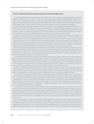 170 Relatório Anual das Desigualdades Raciais no Brasil, 2007-2008
7. Acesso ao Poder Institucional, Políticas Públicas e Marcos Legais
Box 7.4. A Stolen Generations da Austrália: aspectos de uma política pública racista
A política “Austrália Branca”, White Australia Policy, é como foram denominadas uma série de políticas e legislações daquele país,
localizado na Oceania, em vigor entre 1901 e 1973. Esta política, de um lado, restringiu a imigração de trabalhadores não-britânicos e não-
brancos e, de outro , segregou os Aborígenes a um status de completa tutela por parte do Estado. Um pilar das políticas de tutela e de assi-
milação dos índios australianos foi constituído pelas políticas de afastamento de filhos de Aborígenes de seus pais, que foram introduzidas,
entre a década de 1880 e o final da de 1960, na Austrália, tanto em nível central como em várias unidades daquela Federação.
A política de remoção das crianças Aborígenes era fortemente vinculada e influenciada pelas teorias eugenistas do final do sécu-
lo XIX e início do século XX. Pela ordem hierárquica e de superioridade entre as raças, as populações Aborígenes australianas, grupo
com traços físicos próximos aos habitantes da África Subsaariana, não teriam condição de sobrevivência e estariam fadadas a uma
inevitável extinção. Existia, igualmente, uma preocupação muito grande acerca da miscigenação e do aumento de crianças mestiças,
que era visto como uma ameaça à estabilidade da ordem natural ou da herança cultural das raças superiores.
Respondendo aos apelos da Administração Central de Tutela dos Aborígenes, Central Board for the Protection of Aborigines, foi
introduzida, na província de Victoria, no ano de 1869, a primeira lei de remoção de crianças aborígenes, o Protection Act 1869, que
dava ao órgão um amplo conjunto de competências sobre os Aborígenes e os mestiços, incluindo a remoção forçada de crianças
e, sobretudo, de meninas “em risco”, além do direito de regulamentar residências, empregos e casamentos. No ano de 1886, o Par-
lamento de Victoria aprovou o chamado Half-Caste Act e iniciou uma sistemática remoção de mestiços das reservas indígenas com
o objetivo de assimilá-los na sociedade branca. Apesar dos muitos protestos, o governo, esperando ver declinar a população das
reservas até um possível fechamento das mesmas, continuou com as operações de expulsão e remoção forçada.
Até o ano de 1950, legislações e políticas semelhantes foram aprovadas por outros estados e territórios, resultando na retirada
generalizada de crianças Aborígenes da guarda seus pais e o exercício da tutela sobre Aborígines até 21 anos de idade. À Polícia ou
outros agentes do Estado (como os Aboriginal Protection Officers) foi dada a competência para localizar e transferir bebês e crian-
ças mestiças de suas mães, famílias ou comunidades e levá-las para instituições governamentais ou religiosas, instituídas, desde as
primeiras décadas do século XX, para o acolhimento das mesmas.
Em maio de 1995, em resposta aos muitos esforços de agências de defesa dos direitos humanos e comunidades Aborígenes,
para tornar pública o processo da remoção forçada, bem como para ver reconhecido o direito de apoio e suporte às vítimas e suas
famílias, foi aberto um inquérito federal. O resultado de tal inquérito, conduzido pela Human Rights and Equal Opportunity Commis-
sion, foi divulgado no Congresso australiano, em maio de 1997, com o nome de Bringing Them Home - Report of the National Inquiry
into the Separation of Aboriginal and Torres Strait Islander Children from Their Families”. Este relatório, de 700 páginas, constitui um
momento crucial na controvérsia que foi conhecida como Stolen Generations, ou as Gerações Roubadas.
Segundo o relatório Bringing Them Home Report, pelo menos 100.000 crianças foram afastadas de seus pais, ou seja, entre 3%
e 10% de crianças descendentes de Aborígenes e dos habitantes das Ilhas Torres Strait. Este número poderia ser substancialmente
superior, devido às péssimas condições de registro das remoções ou ao não cumprimento, pelas instituições governamentais e reli-
giosas, da obrigatoriedade da manutenção do registro da real filiação da criança, ou da data e do local de nascimento.
As crianças eram brutalmente removidas, muitas, do hospital, logo após seu nascimento. Em alguns casos, as famílias foram
coagidas a assinar documentos legais por meio dos quais renunciavam à tutela de seus filhos em favor do Estado. Em alguns casos,
como na Austrália Ocidental, Western Australia, o Aborigines Act 1905, removeu-se a tutela jurídica dos pais aborígenes, conferindo
a plena tutela dessas crianças ao Estado, não sendo, portanto necessária a autorização paterna. Já o New South Wales, o Aborigines
Protection Amending Act 1915, deu autoridade aos órgãos tutelares para remover as crianças indígenas sem necessidade de com-
provar, em tribunal, que sofriam condições de abandono ou negligência. Desta forma, em alguns registros, a explicação encontrada
para a remoção foi: “Por ser Aborígine” ou “Aborígenes”.
De acordo com o relatório, as crianças eram educadas para tornarem-se trabalhadores agrícolas, no caso dos meninos, e domés-
ticas para servir nas casas da classe média branca, no caso das meninas. Na tentativa de evitar que fossem socializados nas culturas
Aborígenes, eram severamente punidos se tentassem falar as línguas indígenas locais. Se é verdade que ocorreram situações de
crianças bem tratadas, por outro lado, muitas sofreram violências físicas e sexuais nos centros de acolhimento ou nas casas onde
foram enviadas. No relatório Bringing Them Home Report são reportados casos de ex-crianças Aborígenes removidas que ainda
estavam procurando por suas famílias e comunidades originais, bem como muitos declararam-se impossibilitados de ter uma vida
afetiva normal.
Alguns estudos tentaram medir os impactos sociais da remoção forçada e concluíram que, embora o objetivo declarado do pro-
grama de “ressocialização” fosse melhorar a integração dos povos indígenas, não houve melhorias socioeconômicas dos Aborígenes
removidos em relação aos não-removidos. Ao contrário, o estudo revelou que a maioria dos Aborígenes removidos tinha menos
probabilidades de ter concluído o ensino secundário, três vezes mais probabilidades de ter um registro policial e duas vezes mais pro-
babilidades de usar drogas ilícitas. A única vantagem detectada era um nível de renda médio mais elevado, que, segundo a pesquisa,
 