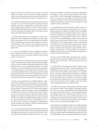 Relatório Anual das Desigualdades Raciais no Brasil, 2007-2008 181
8. Conclusão Geral do Relatório
pardos de 51,9 para 61,5 (18,4%). Entre os brancos, o indicador
declinou de 35,8 para 33,8, ou 5,6%. Entre as mulheres pretas &
pardas,omesmoindicadorpassoude4para4,4(elevaçãode10%),
ao passo que, entre as brancas, de 3,3 para 3,5 (elevação de 6,1%).
➢ A incidência de homicídios entre a população jovem, especial-
mente de 15 a 24 anos de idade, assumiu características de uma
epidemia, mais uma vez, destacando-se sua importância entre os
pretos & pardos do sexo masculino. Em 2005, a razão de mortali-
dade por 100 mil habitantes por essa causa, na mesma faixa de ida-
de, entre os homens pretos & pardos, foi de 134,22. Entre os jovens
brancos, foi de 66,8 (menos da metade).
➢ De 2003 a 2005, assistiu-se a uma redução nas razões de mor-
talidade por 100 mil habitantes por homicídios em todo o país.
Porém, essa queda se deu com mais intensidade entre os homens
brancos do que entre os pretos & pardos (queda nas razões de,
respectivamente, 23,8% e 10,6%) e entre as mulheres brancas do
que entre as pretas & pardas (de, respectivamente, 9,6% e 4,7%)
(gráfico 3.8).
➢ A razão de mortalidade por 100 mil habitantes de homens
pretos & pardos por armas de fogo foi, em 2005, de 45. Entre os
homens brancos, de 24,2. No caso das mulheres, foram: pretas &
pardas, 2,5; brancas, 1,8.
➢Apartirdetodasessasinformações,parecerazoávelaafirmação
de que a violência, que tanto afeta a sociedade brasileira, principal-
mente na elevada incidência de homicídios, apresenta um nítido
componente de cor ou raça. Além disso, infelizmente, as recentes
reduções nas taxas de homicídios não beneficiaram igualmente
os contingentes branco e preto & pardo. Houve, portanto, um au-
mento das desigualdades entre os dois grupos. A maior parte dos
assassinatos no país, de 1999 a 2005, foi cometida por armas de
fogo e foram observadas as tradicionais diferenças de cor ou raça e
sexo. Novamente, os pretos & pardos foram as maiores vítimas.
➢ Existe uma associação entre essa realidade empírica e o Refe-
rendo Sobre a Proibição da Comercialização de Armas de Fogo e
Munição (Artigo 35, do Estatuto do Desarmamento), realizado em
2005, e cuja resposta “não” foi vitoriosa, com 65,3% dos votos. Na-
quele momento, os defensores do “sim”, dentre tantos argumen-
tos apresentados, acabaram deixando de lado essa desigualdade
de incidências de assassinatos contra brancos e pretos & pardos.
Ou seja, se é verdade que armas de fogo são feitas para matar (o
argumento da proteção seria falho, pois esta e a prevenção contra
a violência não exigem que cidadãos andem armados), no Brasil,
esse tipo de instrumento é usado com mais freqüência contra vi-
das negras. Enfim, a questão é: até que ponto a ocultação dessa
questão contribuiu para esmorecer o poder de convencimento dos
que lutavam contra o desarmamento?
➢ A razão de mortalidade por 100 mil habitantes por acidentes de
transporte dos brancos superava a dos pretos & pardos, sendo tal
realidade presente durante todo o período de 1999 a 2005. Assim,
nesse último ano, as respectivas razões foram: 15,8 e 14,5. Porém,
quando são analisados os indicadores de óbitos por atropelamen-
to, o quadro se inverte, sendo os pretos & pardos os mais vitima-
dos. Em 2005, a razão de mortalidade desse grupo por essa causa
foi de 5,5, ao passo que a dos brancos foi de 5,03, 8,5% inferior.
Assim, para os brancos existem maiores probabilidades de serem
atingidos na condição de motorista, carona ou passageiro. Já para
os pretos & pardos, na de pedestre.
➢ A população branca no Brasil cometeu suicídio com mais fre-
qüência que a preta & parda. Nos dois grupos de cor ou raça, os
homens superaram as mulheres. Em 2005, a razão de mortalidade
por 100 mil habitantes por suicídio foi: homens brancos, 9,03; ho-
mens pretos & pardos, 6,13; mulheres brancas, 2,22; e mulheres
pretas & pardas, 1,57. Porém, de 2000 a 2005, ocorreu um aumen-
to maior na razão de mortalidade por suicídios entre os pretos &
pardos do que entre os brancos: homens brancos, 11,5%; homens
pretos & pardos, 27,4%; mulheres brancas, 15,6%; e mulheres pre-
tas & pardas, 33,1%. As faixas de idade em que esses atos extremos
foram cometidos também apresentaram diferenciações. Entre os
homens e mulheres pretas & pardas, respectivamente, 65,3% e
70,4% os cometeram até os 40 anos de idade. Entre os homens e
mulheres brancos essa faixa etária correspondia a, respectivamen-
te, 50,3% e 53,2% do total de casos.
➢ Entre os anos de 1999 e 2005, quase 500 pessoas, em todo o
país, morreram por overdose de drogas. Destas, 47,6% eram pretas
& pardas, 38,4% eram brancas e 14,1% não tiveram a cor ou raça
identificada.
➢ A tuberculose era uma doença que vitimava com mais inten-
sidade pretos & pardos. Em 2005, a razão de mortalidade por 100
mil habitantes por essa doença foi: homens pretos & pardos, 4,4;
homens brancos, 3,06; mulheres pretas & pardas, 1,7; e mulheres
brancas,1,0.Assim,adiferençadospretos&pardosemrelaçãoaos
brancos era de 43,8%, entre os homens, e de 70%, entre as mulhe-
res. De 1999 a 2005, ocorreram reduções nas razões de mortalida-
de por tuberculose. Entretanto isso se deu com mais intensidade
entre os brancos (homens, 22,7% e mulheres, 16%), do que entre
os pretos & pardos (homens, 6% e mulheres, 6,1%);
➢ Em 2005, em todo o país, a mortalidade por HIV/Aids vitimava
mais os homens brancos do que qualquer outro grupo da popula-
ção. Assim, as razões de mortalidade por 100 mil habitantes por
esta causa foram: homens brancos, 9,7; homens pretos & pardos,
7,0; mulheres brancas, 4,0; e mulheres pretas & pardas, 3,92. Po-
rém, de 1999 a 2005, ocorreu um crescimento mais intenso dessa
mortalidade entre os pretos & pardos do que entre os brancos: ho-
mens brancos, 0,7%; homens pretos & pardos, 20,4%; mulheres
brancas, 27,7%; e mulheres pretas & pardas, 44,1%.
➢ Na análise das mortalidades por doenças de incidências típicas
sobre a população mais pobre, em todo o país, em 2005, verificou-
se que em números absolutos os brancos foram mais afetados por
hepatite viral (65,8%) e febres virais (55,6%). Os homens brancos
formaram o grupo modal de mortalidade por leptospirose (39,7%)
e as mulheres brancas, por infecções intestinais (28,2%). Já os pre-
 