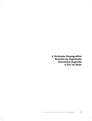 Relatório Anual das Desigualdades Raciais no Brasil, 2007-2008 21
Evolução Demográfica2.	
Recente da População
Brasileira Segundo
a Cor ou Raça
 