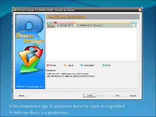 Seleccionamos a que le queremos hacer la copia de seguridad. A todo un disco, o a particiones.