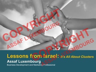 Lessons from Israel: It’s All About Clusters
Assaf Luxembourg
Business Development and Marketing Professional
 