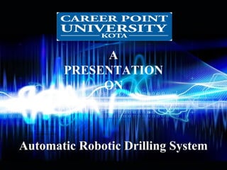 Page 1
A
PRESENTATION
ON
Automatic Robotic Drilling System
 