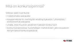 Mitä on konkurssiperintä?
Velkoja vaatii suoritusta
• riidattomalle saatavalle
• kaupparekisteriin merkityltä velallisyrit...
