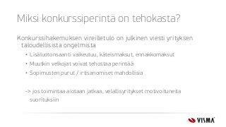 Miksi konkurssiperintä on tehokasta?
Konkurssihakemuksen vireilletulo on julkinen viesti yrityksen
taloudellisista ongelmi...