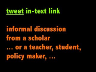 tweet in-text link

informal discussion
from a scholar
... or a teacher, student,
policy maker, ...
 