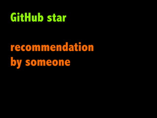 GitHub star

recommendation
by someone
 