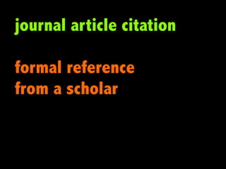 journal article citation

formal reference
from a scholar
 