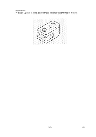 Desenho Técnico
5o
passo - Apagar as linhas de construção e reforçar os contornos do modelo.
Corte 155
 