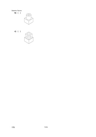 Desenho Técnico
b) ( )
c) ( )
Corte
178
 