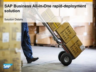 Solution Details
SAP Business All-in-One rapid-deployment
solution
 