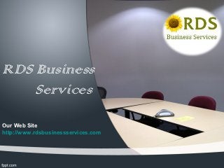 RDS Business
    Services
Our Web Site
http://www.rdsbusinessservices.com
 