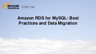 Amazon RDS for MySQL: Best
Practices and Data Migration

© 2011 Amazon.com, Inc. and its affiliates. All rights reserved. May not be copied, modified or distributed in whole or in part without the express consent of Amazon.com, Inc.

 