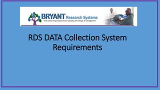 RDS DATA Collection System
Requirements
 