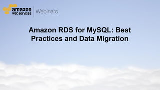 © 2011 Amazon.com, Inc. and its affiliates. All rights reserved. May not be copied, modified or distributed in whole or in part without the express consent of Amazon.com, Inc.
Amazon RDS for MySQL: Best
Practices and Data Migration
 