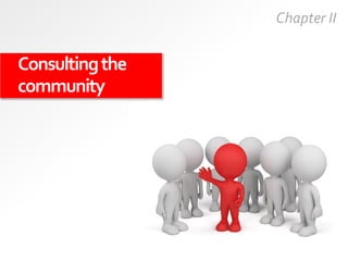 Consultingthe
community
Chapter II
 