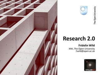 Research 2.0 Fridolin WildKMi, The Open University f.wild@open.ac.uk 