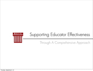 Supporting Educator Effectiveness
                                 Through A Comprehensive Approach




Thursday, September 6, 12
 