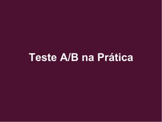 Teste A/B na Prática
 