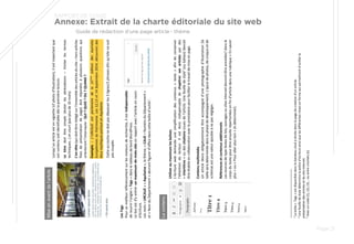 Miseenavantdel’article
Lorsqu’unarticleestenvignette(cfphotod’illustration),ilestimportantque
soncontenusoitidentifiabledèslapremièrelecture.
Letitredoitêtresimple(éviterlesabréviations–limiterlestermes
techniques…)etcourt(pasplusde10mots).
L’en-tête(quidoitêtrerédigésurl’ensembledesarticlesdusite–horsarticles
fixesdeprésentationdepage)doitrépondreàplusieursquestionsqui
orienterontl’internaute:QUI?QUOI?OU?QUAND?
Exemple:L’URCAUEestpartenairedela21ème
éditiondesJournées
EuropéennesduPatrimoine.Les12,13et14Septembre2014,découvrezdes
lieuxmythiquespartoutenAquitaine.
Cetteaccrochenedoitpasdépasserles3lignes/2phrasesafinqu’ellenesoit
pascoupée.
LesTags
Pourunmeilleurréférencementsurlesmoteursderecherche,ilestindispensable
denourrirl’onglet«Tags»dansletableaudebordWordPress.
Lebutestd'yentrerunmaximumdemots-clésenrapportavecl’articleencours
d’écriture.
Lesmots«URCAUE»«Aquitaine»,lethème,«CAUE+NuméroduDépartement»
et«NomduDépartement»devrontfigurerd’officedanscetteboîted’outils1
.
Lecontenu
Utiliseraumaximumlesbalises
L’écriturewebdemandeunesimplificationdescontenus«texte»afindeconserver
l’attentiondulecteur.Ilestdoncindispensabledechapitrersesarticlespardes
«intertitres»oudescitationsissuesdel’article.Unefeuilledestyle2
(oubalises)devrait
êtreétablieencollaborationavecleprestatairepourfaciliterletravaildemiseenpage.
Contenumultimédia
Unarticledevraobligatoirementêtreaccompagnéd’unephotographied’illustration(la
tailleseradéterminéedanslaphasededéveloppement).L’ajoutdephotos,decroquisetde
schémasestunevaleurajoutéeànepasnégliger.
Référencesetcontenusadditionnels
Lessourcesdetypetextesdelois,ouvragesousitesinternetdevrontêtreannotées3
dansle
corpsdutextepourêtreensuiterépertoriéesenfind’articledansunerubrique«Ensavoir
plus»ou«Pourallerplusloin»(Adéterminer).
1
Laboite«Tags»estdisponibledanslebandeausituéàdroitedanslapagedecréationd’unarticle.
2
Unefeuilledestyledéterminelapoliced’écritureainsiquelesdifférentesmisesenformequipermettrontd’unifierla
présentationdesarticlesetdusiteinternet.
3
Avecuncode(1),(2),(3)…ouentrecrochets[x]
 