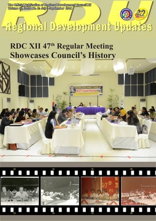 The Official Publication of Regional Development Council XII
Volume 12, Issue No. 3: July - September 2014
RDC XII 47th
Regular Meeting
Showcases Council’s History
 