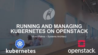 Running and Managing Kubernetes on OpenStack | PPT