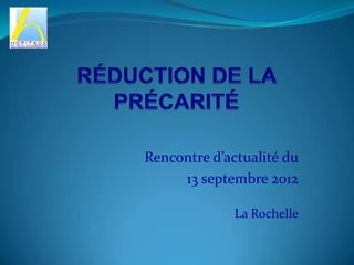 Rencontre d’actualité du
     13 septembre 2012

              La Rochelle
 