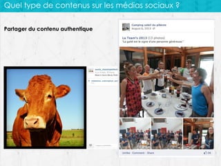 Quel type de contenus sur les médias sociaux ?
Partager du contenu authentique

 