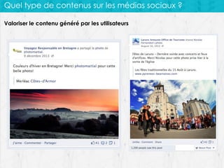 Quel type de contenus sur les médias sociaux ?
Valoriser le contenu généré par les utilisateurs

 