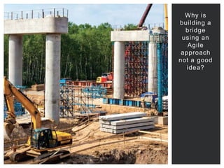 Titre sur mesure
POINTS FORTS
1
Why is
building a
bridge
using an
Agile
approach
not a good
idea?
 