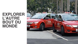 EXPLORER
L’AUTRE
BOUT DU
MONDE
 