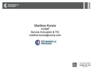 Marlène Korsia
CCIMP
Service Innovation & TIC
marlene.korsia@ccimp.com

 