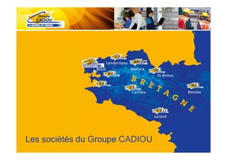 Les sociétés du Groupe CADIOU
 Version 1                      4
 