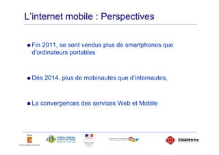 L’internet mobile



  Le mobile, véritable couteau
 Suisse de la communication, …


 offre de nombreux moyens pour
    en...