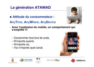 La génération ATAWAD

    Attitude du consommateur :
-   Le consommateur a changé :

      Il sait décrypter la publicité,...