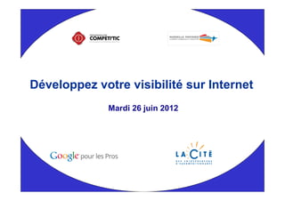 Développez votre visibilité sur Internet
              Mardi 26 juin 2012
 