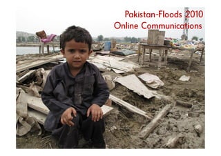 Pakistan-Floods 2010
          Online Communications




                    Marketing und Kommunikation
www.roteskreuz.at                             8
 