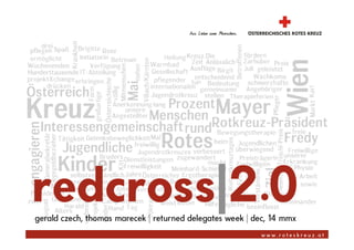 redcross|2.0
gerald czech, thomas marecek | returned delegates week | dec, 14 mmx
                                                          www.roteskreuz.at
 