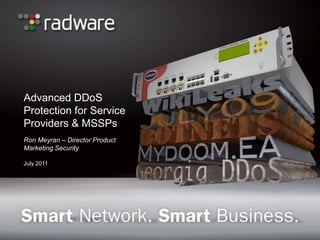 Advanced DDoS Protection for Service Providers & MSSPs Ron Meyran – Director Product Marketing Security July 2011 