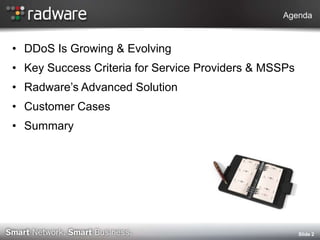AgendaDDoS Is Growing & EvolvingKey Success Criteria for Service Providers & MSSPs Radware’s Advanced SolutionCustomer CasesSummary Slide 2