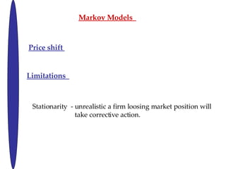 Markov Models  Price shift  Limitations  Stationarity  - unrealistic a firm loosing market position will take corrective action.  