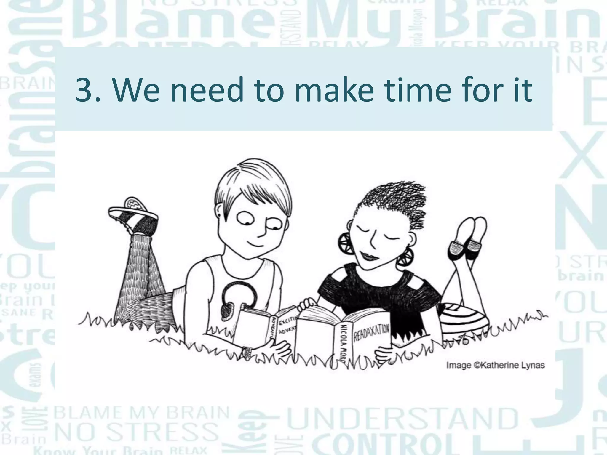 3. We need to make time for it
 