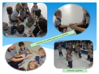 Imitando a galinha
 