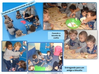Fazendo o
biscoito de
coelho
Entregando para um
amigo o biscoito
 