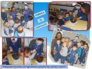 Preparando chocolate com ingredientes especiais: Paz, carinho e amor!!!
 
