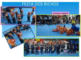 FESTA DOS BICHOS
Comendo a gelatina
 