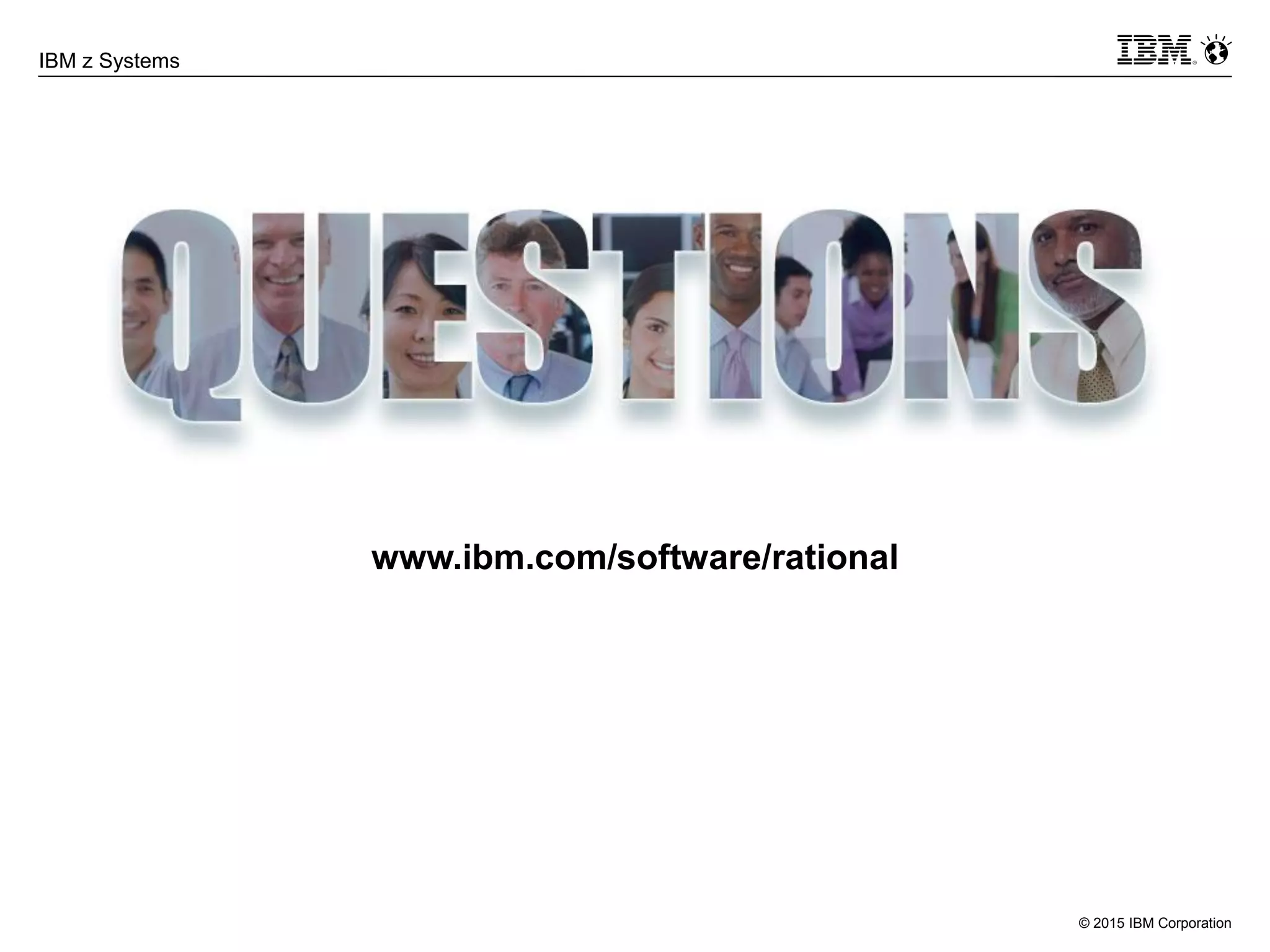 © 2015 IBM Corporation
IBM z Systems
www.ibm.com/software/rational
 