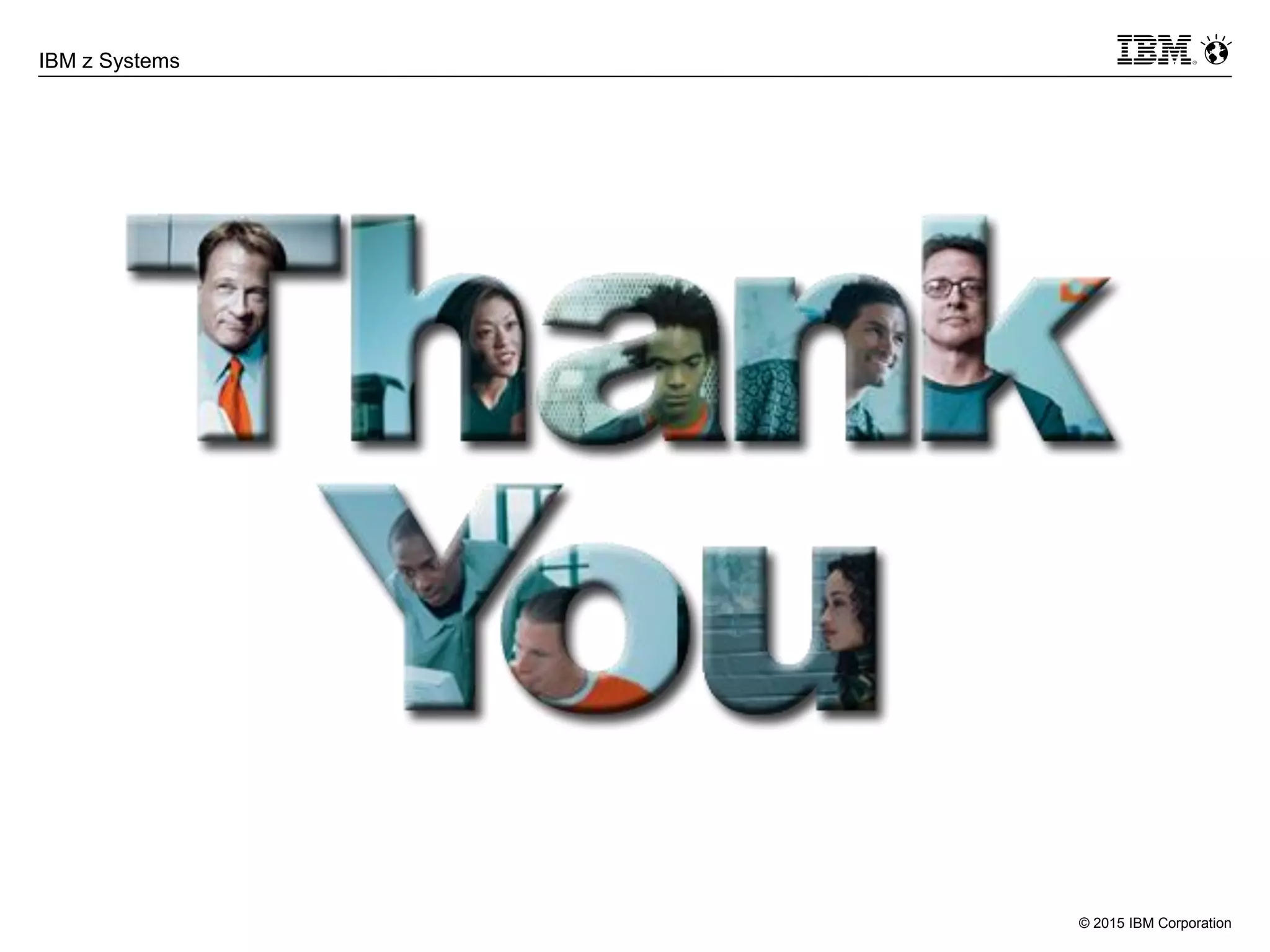 © 2015 IBM Corporation
IBM z Systems
 