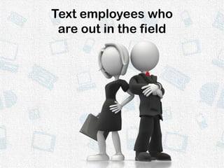 Text employees who are out in the field